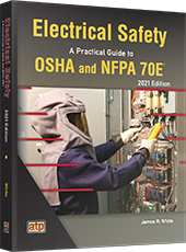 Electrical Safety: A Practical Guide to OSHA and NFPA 70E® 2021 Edition