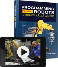 Programming FANUC® Robots for Industry Applications Online Tutorial Videos with Text/Workbook